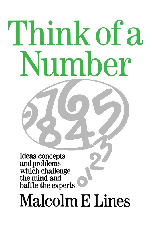 Think of a Number: Ideas, concepts and problems which challenge the mind and baffle the experts