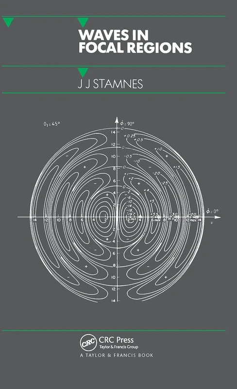 Waves in Focal Regions: Propagation, Diffraction and Focusing of Light, Sound and Water Waves (Series in Optics and Optoelectronics)
