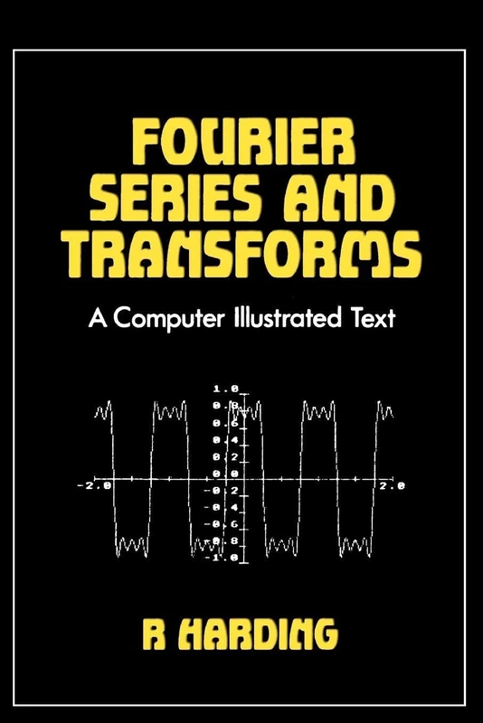 Fourier Series and Transforms: A Computer Illustrated Text