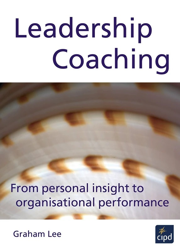 Leadership Coaching: From Personal Insight to Organisational Performance (UK PROFESSIONAL BUSINESS Management / Business)