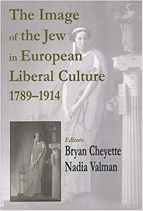 The Image of the Jew in European Liberal Culture 1789-1914 (Parkes-Wiener Series on Jewish Studies)