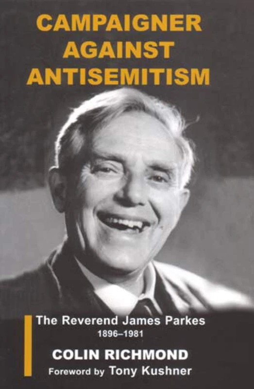 Campaigner Against Antisemitism: The Reverend James Parkes 1896-1981 (Parkes-Wiener Series on Jewish Studies)