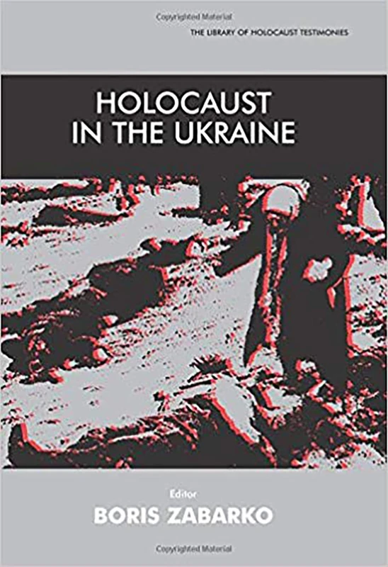 Holocaust in the Ukraine (Library of Holocaust Testimonies)