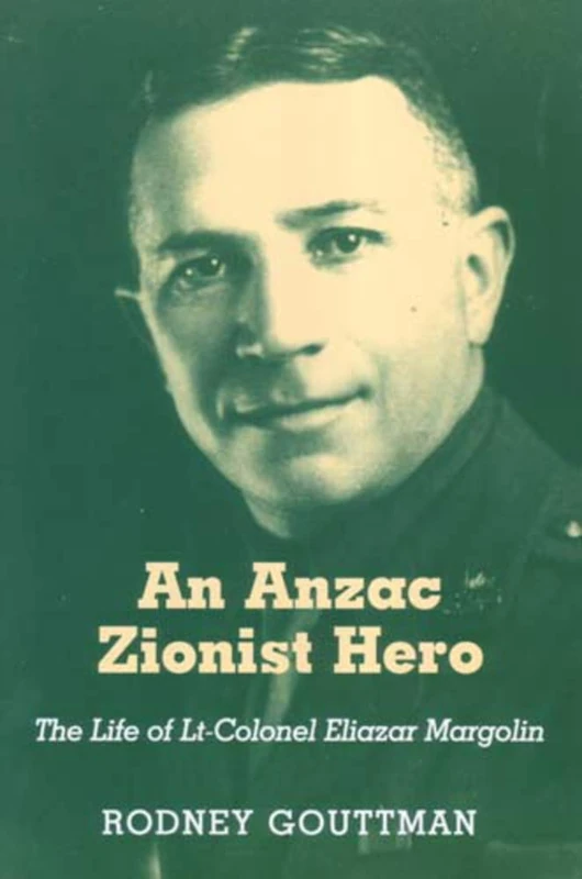An Anzac Zionist Hero : The Life of Lieutenant-Colonel Eliazar Margolin - Image 1