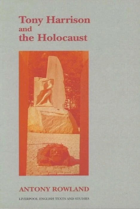 Tony Harrison and the Holocaust (Liverpool English Texts and Studies): 39