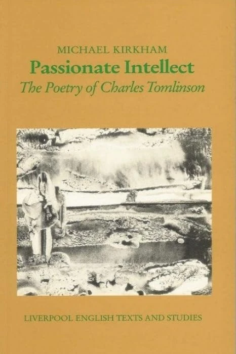 Passionate Intellect: Poetry of Charles Tomlinson (Liverpool English Texts and Studies): 31