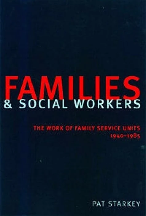Families and Social Workers: The Work of Family Service Units, 1940-1985 (Liverpool University Press - Liverpool Science Fiction Texts)