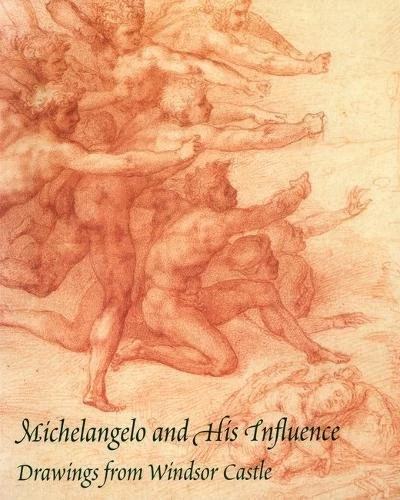 Michelangelo and His Influence: Drawings from Windsor Castle