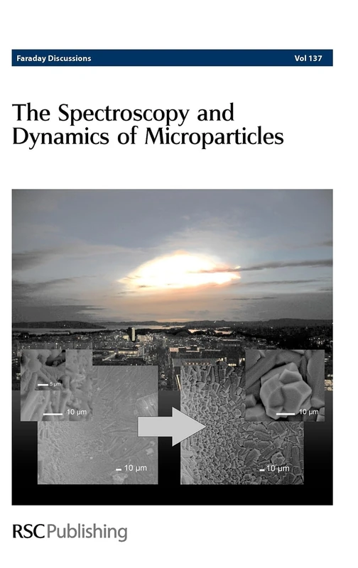 Spectroscopy and Dynamics of Microparticles: Faraday Discussions No 137: Volume 137