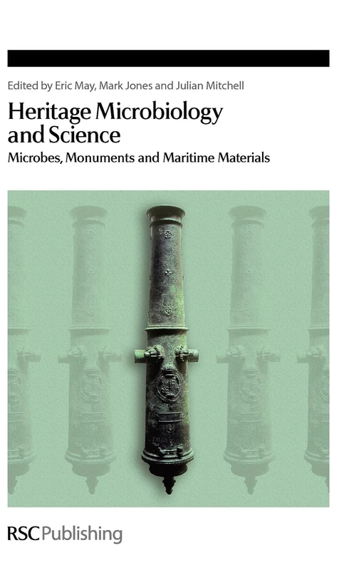 Heritage Microbiology and Science: Microbes, Monuments and Maritime Materials: Volume 315 (Special Publications)