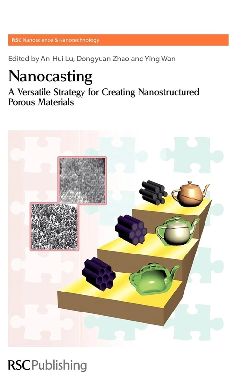 Nanocasting: A Versatile Strategy for Creating Nanostructured Porous Materials: Volume 11 (Nanoscience & Nanotechnology Series)