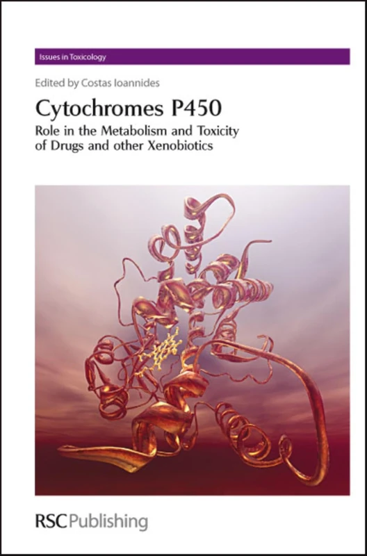 Cytochromes P450: Role in the Metabolism and Toxicity of Drugs and other Xenobiotics: Volume 3 (Issues in Toxicology)