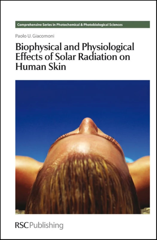 Biophysical and Physiological Effects of Solar Radiation on Human Skin: Volume 10 (Comprehensive Series in Photochemical & Photobiological Sciences)