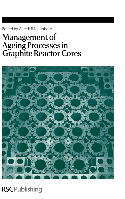 Management of Ageing in Graphite Reactor Cores: Rsc: Volume 309 (Special Publications)