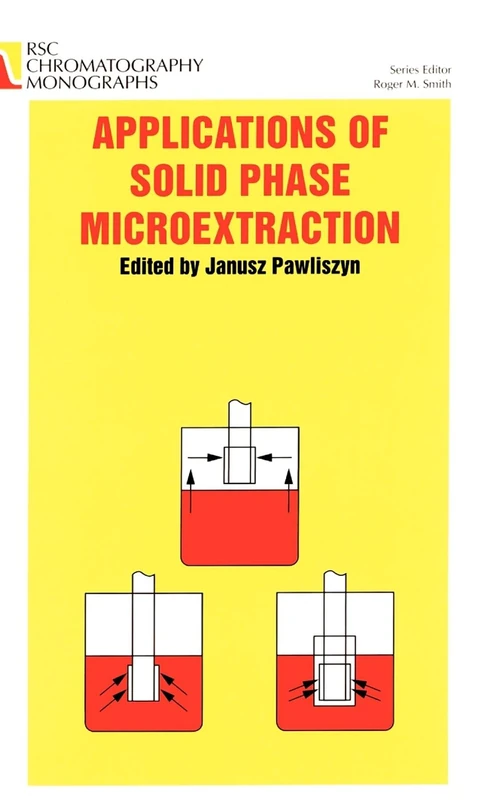 Applications of Solid Phase Microextraction: Volume 5 (RSC Chromatography Monographs)