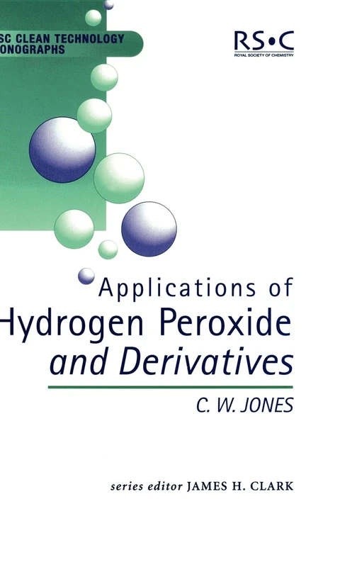 Applications of Hydrogen Peroxide and Derivatives: Rsc: Volume 2 (RSC Clean Technology Monographs)