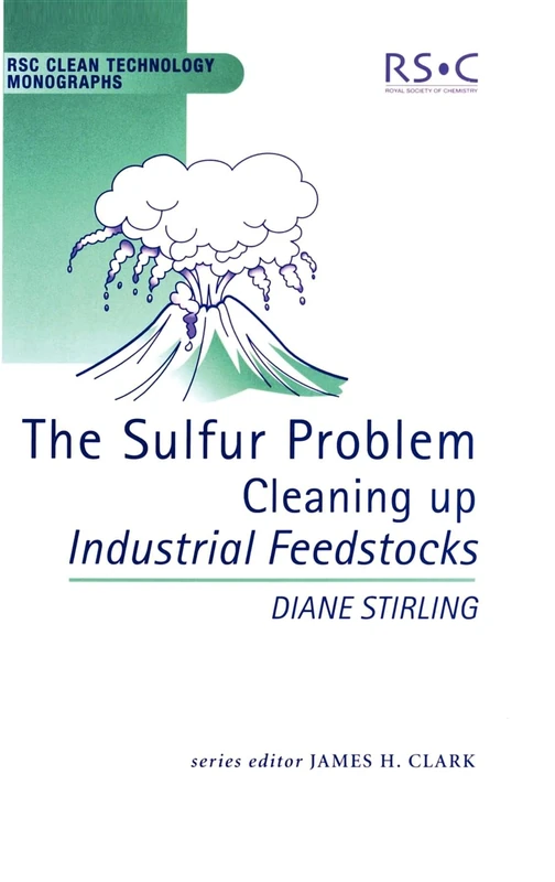 Sulfur Problem: Cleaning Up Industrial Feedstocks: Volume 3 (RSC Clean Technology Monographs)