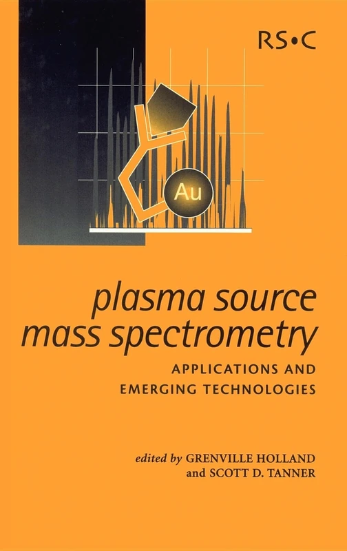 Plasma Source Mass Spectrometry: Applications and Emerging Technologies: Volume 288 (Special Publications)