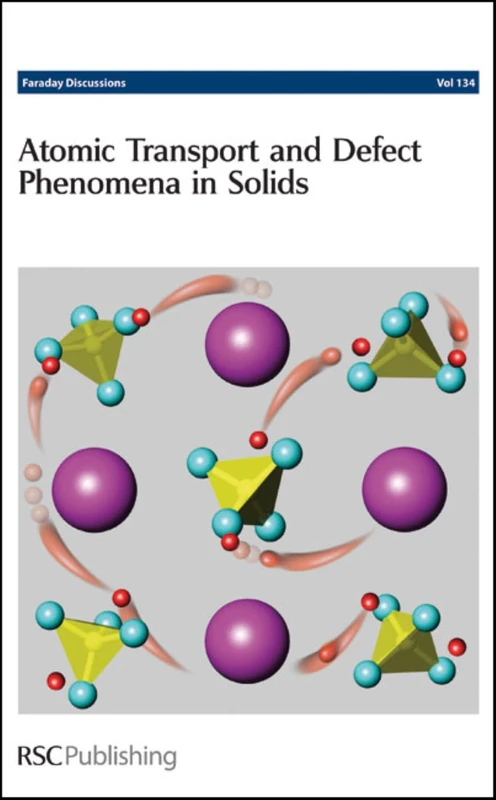 Atomic Transport and Defect Phenomena in Solids: Faraday Discussions No 134: Volume 134
