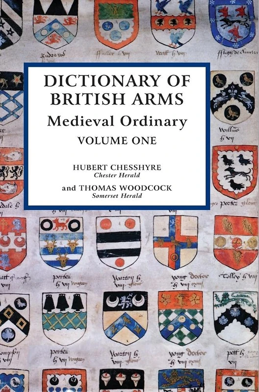 Dictionary of British Arms: Medieval Ordinary I: Medieval Ordinary, Volume One: 1