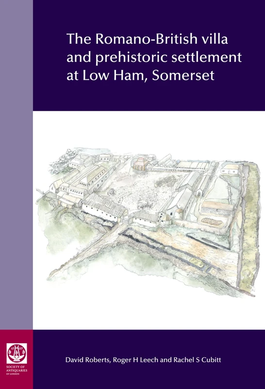 The Romano-British villa and prehistoric settlement at Low Ham, Somerset: Excavations 1946-48 and 2018