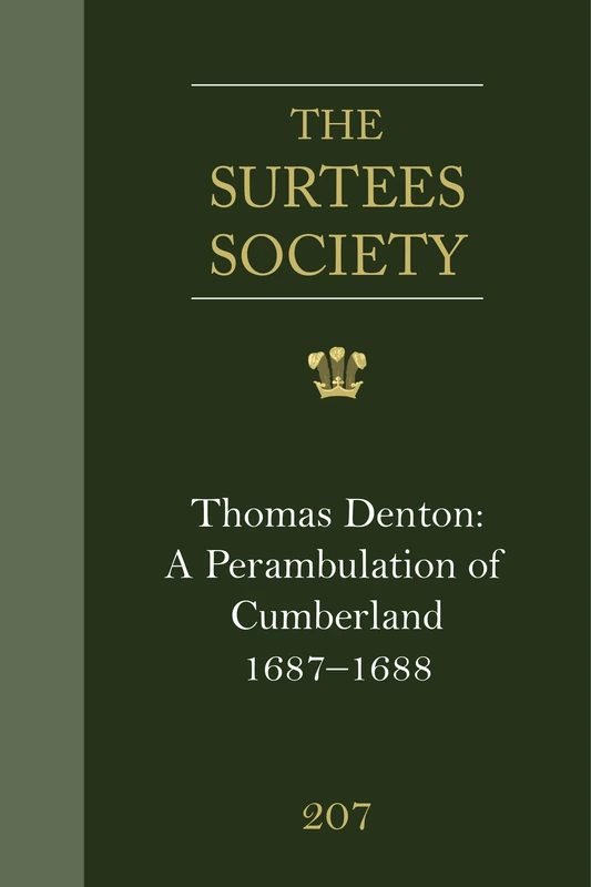 Thomas Denton: A Perambulation of Cumberland, 1687-8, including descriptions of Westmorland, the Isle of Man and Ireland: (Cumbria Record Office MS ... 207 (Publications of the Surtees Society)