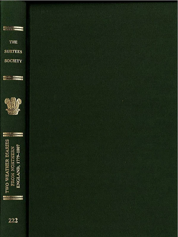 Two Weather Diaries from Northern England, 1779-1807: The Journals of John Chipchase and Elihu Robinson: 222 (Publications of the Surtees Society)
