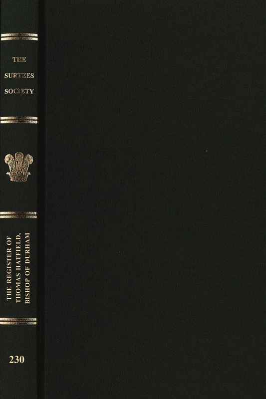 The Register Of Thomas Hatfield, Bishop Of Durham, 1345-1381 (Publications of the Surtees Society)