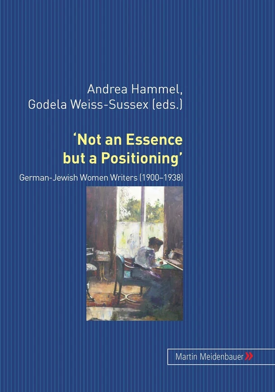 'Not an Essence But a Positioning': German-Jewish Women Writers (1900-1938) (Publications of the Institute of Germanic Studies) (Institute of Germanic Studies Publications)