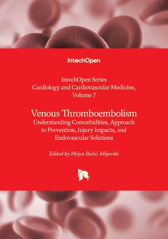 Venous Thromboembolism - Understanding Comorbidities, Approach to Prevention, Injury Impacts, and Endovascular Solutions (Cardiology and Cardiovascular Medicine)