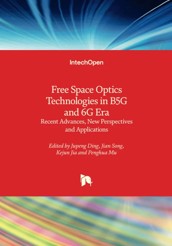 Free Space Optics Technologies in B5G and 6G Era - Recent Advances, New Perspectives and Applications