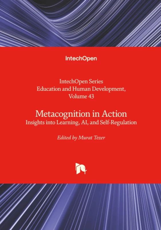 Metacognition in Action - Insights into Learning, AI, and Self-Regulation (Education and Human Development)