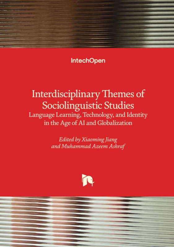 Interdisciplinary Themes of Sociolinguistic Studies - Language Learning, Technology, and Identity in the Age of AI and Globalization