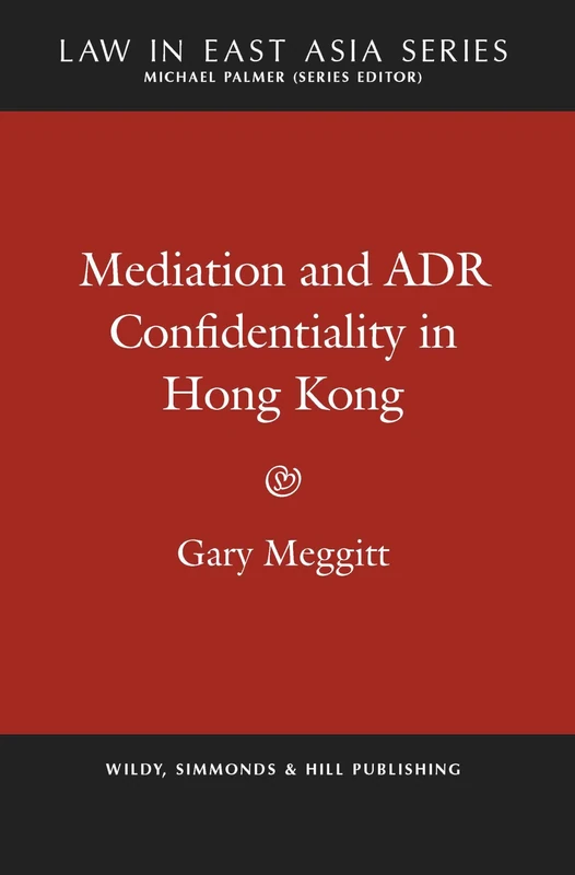 Mediation and ADR Confidentiality in Hong Kong (Law in East Asia Series)