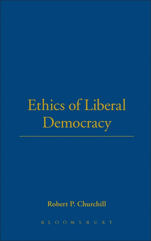 Ethics of Liberal Democracy: Morality and Democracy in Theory and Practice (State, Law, & Society)