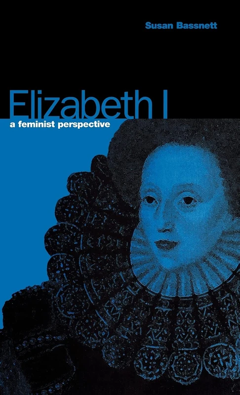 Elizabeth I: A Feminist Perspective (Bradford Peace Studies Papers)