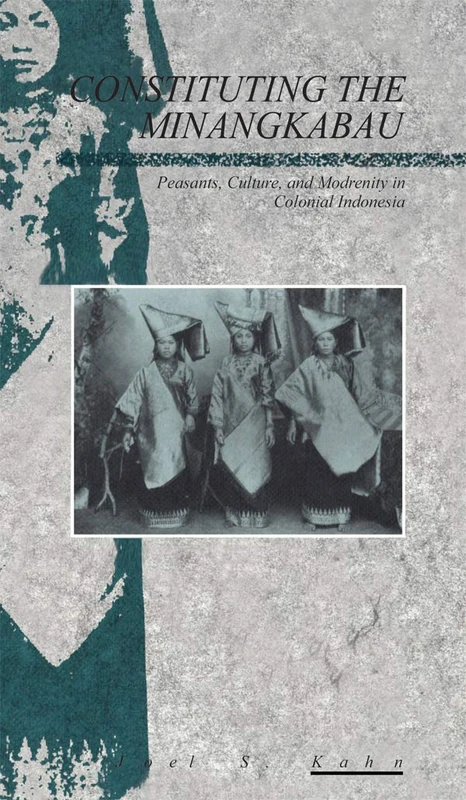 Constituting the Minangkabau: Peasants, Culture and Modernity in Colonial Indonesia: 10 (Explorations in Anthropology)
