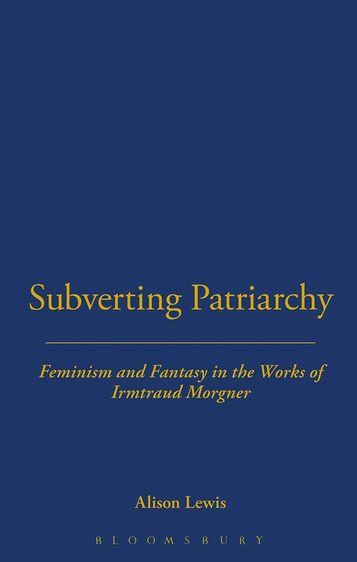 Subverting Patriarchy: Feminism and Fantasy in the Novels of Irmtraud Morgner (Berg Monographs in German Literature)