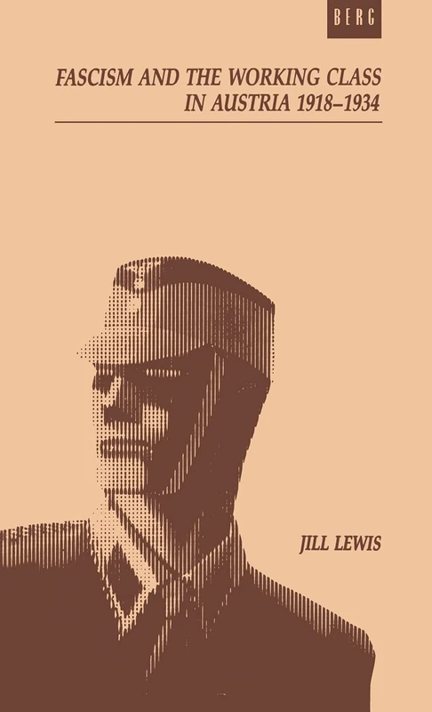 Fascism and the Working Class in Austria, 1918-1934: The Failure of Labour in the First Republic