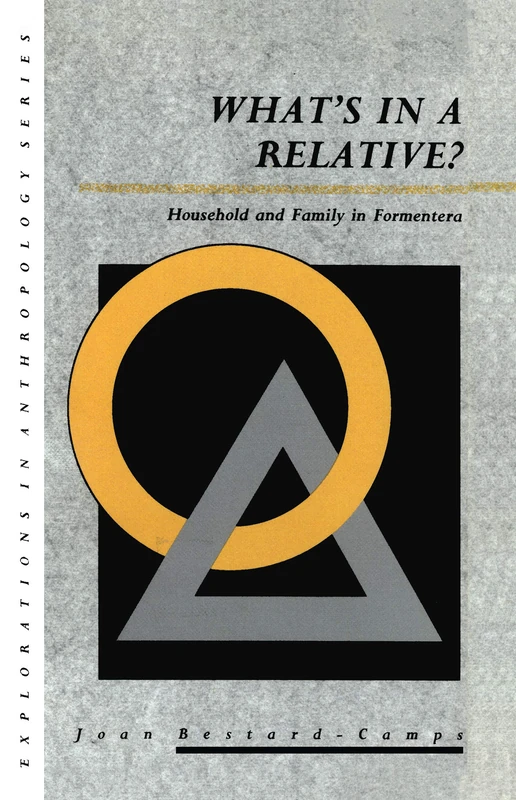 What's in a Relative: Household and Family in Formentera: 5 (Explorations in Anthropology) - Image 1