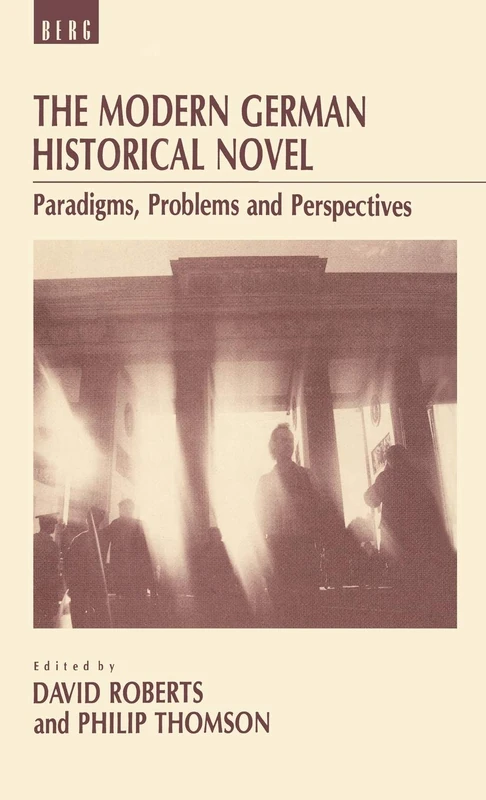 The Modern German Historical Novel: Paradigms, Problems and Perspectives (German Historical Perspectives (Hardcover))