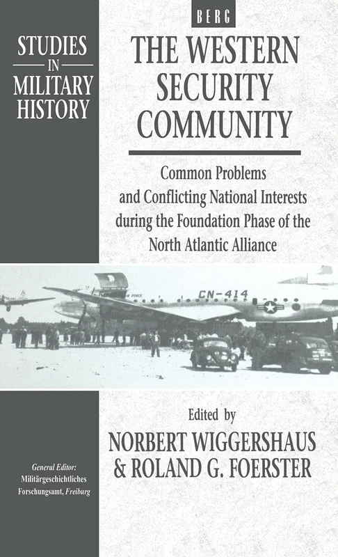 The Western Security Community 1948-1950: Common Problems and Conflicting National Interests during the Foundation Phase of the North Atlantic: v. 2 (Studies in Military History)
