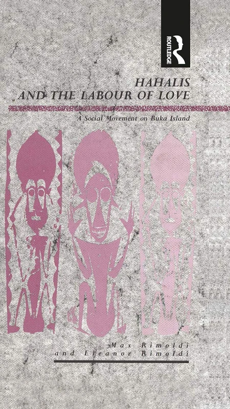 Hahalis and the Labour of Love: A Social Movement on Buka Island (Explorations in Anthropology)