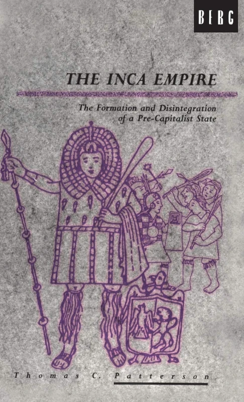 The Inca Empire: The Formation and Disintegration of a Pre-Capitalist State: v. 6 (Explorations in Anthropology)