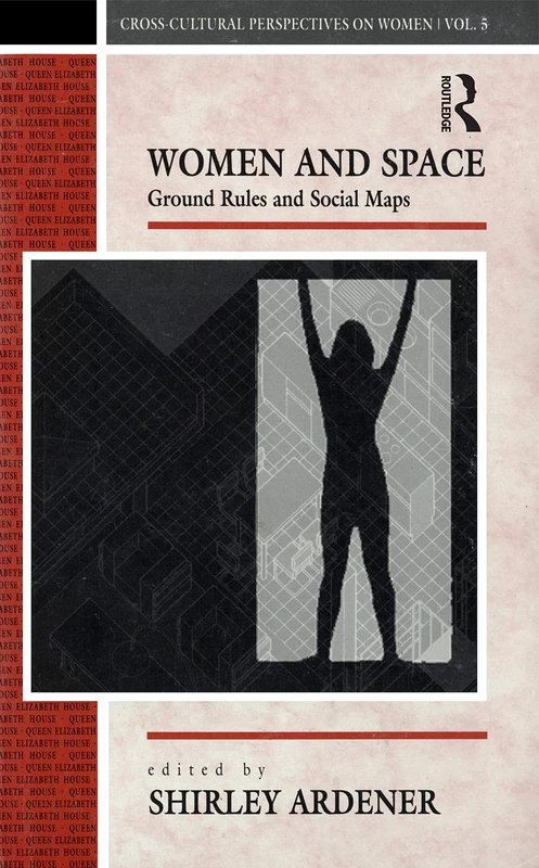 Women and Space: Ground Rules and Social Maps (Cross-Cultural Perspectives on Women)