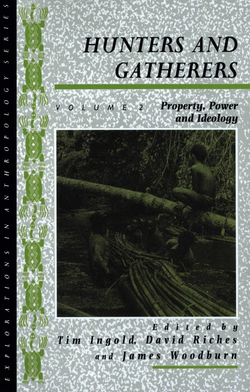 Hunters and Gatherers (Vol II): Vol II: Property, Power and Ideology: 002 (Explorations in Anthropology)