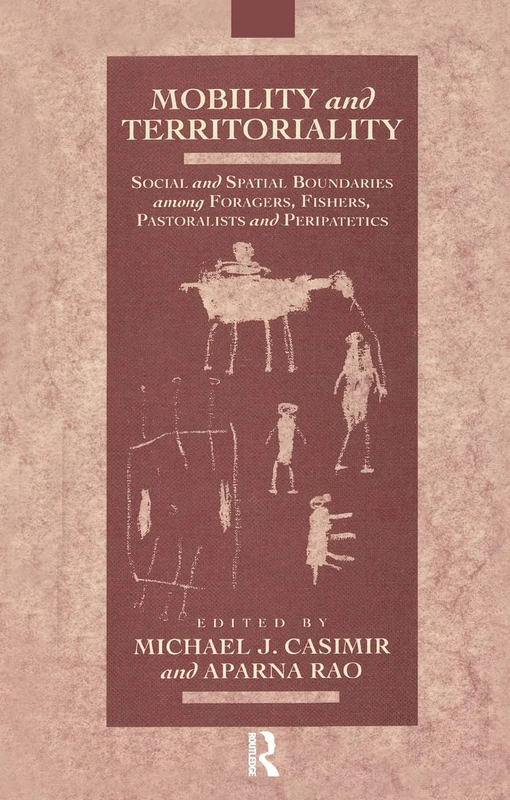 Mobility and Territoriality: Social and Spatial Boundaries among Foragers, Fishers, Pastoralists and Peripatetics (Explorations in Anthropology S)