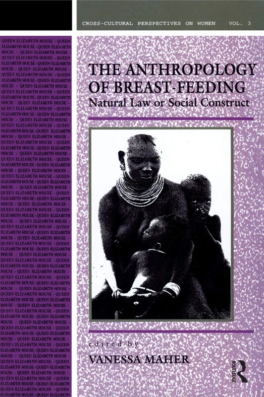 Anthropology of Breast-Feeding: Natural Law or Social Construct (Cross-Cultural Perspectives on Women)