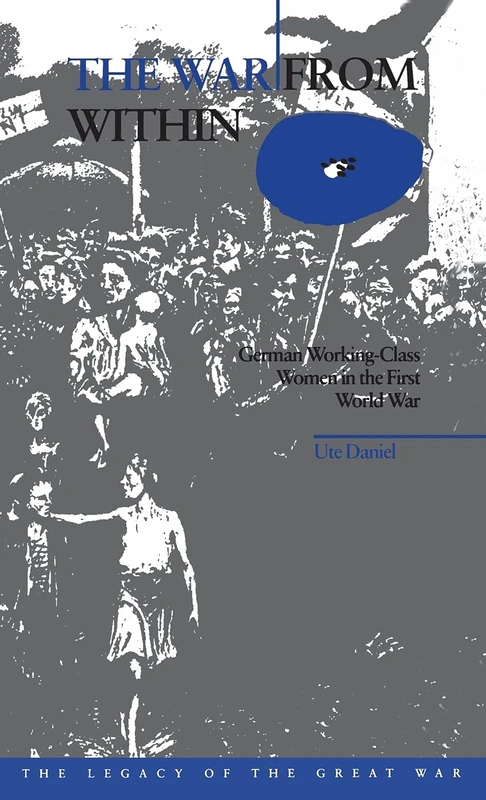 The War from Within: German Women in the First World War: v. 7 (The Legacy of the Great War)