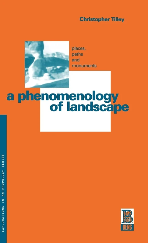 A Phenomenology of Landscape: Places, Paths and Monuments (Explorations in Anthropology)